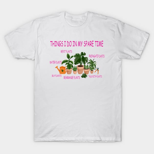 things i do in my spare time plants lover T-Shirt by lazykitty